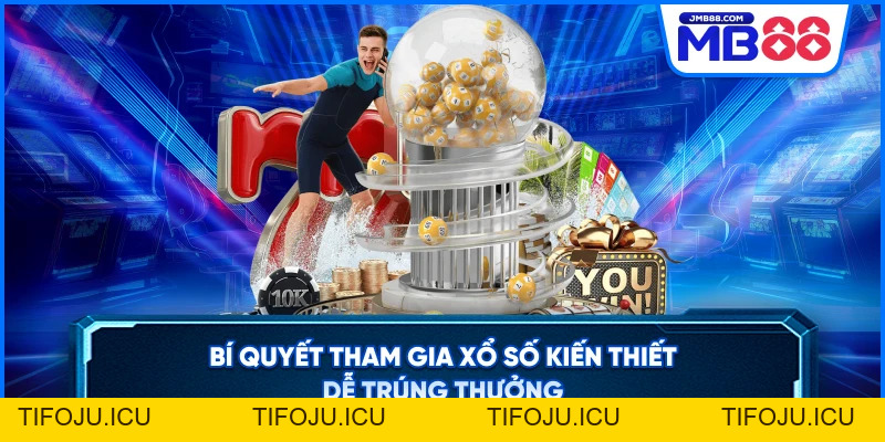 Xổ Số Kiến Thiết - Cơ Hội Trúng Thưởng Lớn Nhất Hiện Nay