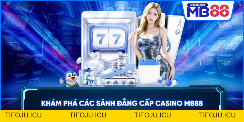Casino MB88 – Sòng Bạc Trực Tuyến Đỉnh Cao Uy Tín