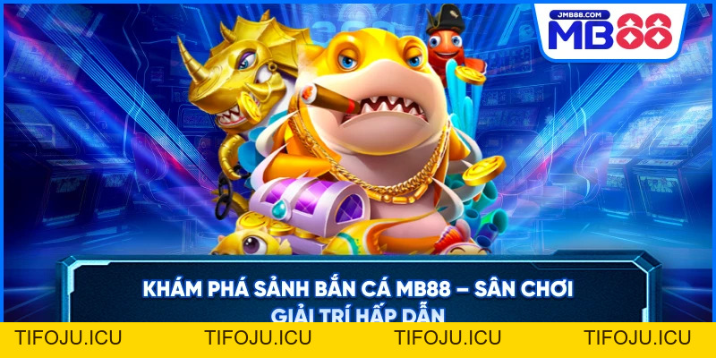 Bắn Cá MB88 – Săn Boss Đại Dương Thưởng Khủng