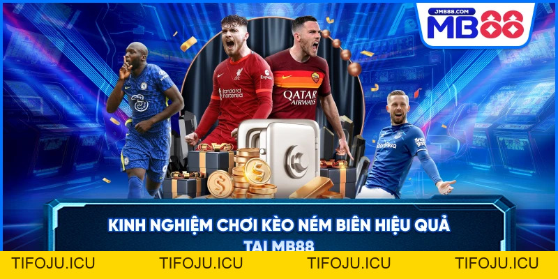 Kèo Ném Biên – Mẹo Cược Hiệu Quả Từ Cao Thủ MB88