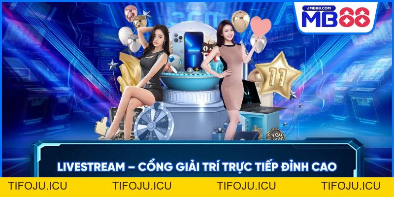 Live Stream – Cổng Giải Trí Trực Tiếp Đỉnh Cao
