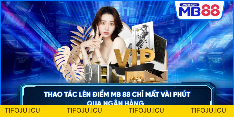 Nạp Tiền MB88 Siêu Tốc – Bắt Đầu Cá Cược Ngay