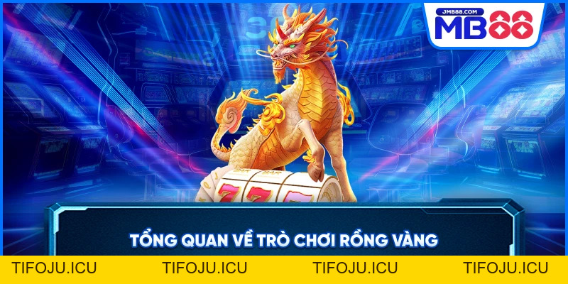 Rồng Vàng - Trò Chơi Quay Hũ Trúng Thưởng Khủng Nhất