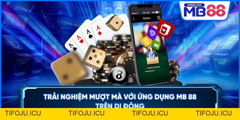 Tải App MB88 – Cá Cược Mượt Mà Trên Di Động