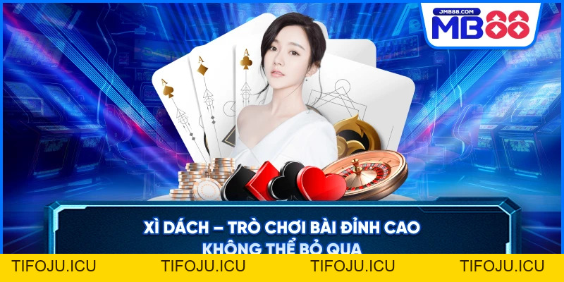 Xì Dách – Trò Chơi Bài Đỉnh Cao Không Thể Bỏ Qua